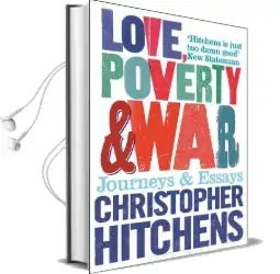 Love, Poverty and war: Journeys and Essays Audiobook download free by Christopher Hitchens