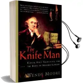 The Knife man: Blood, Body Snatching, and the Birth of Modern Surgery Audiobook download free by Wendy Moore