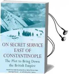 On Secret Service East of Constantinople: The Plot to Bring Down the British Empire Audiobook download free by Peter Hopkirk