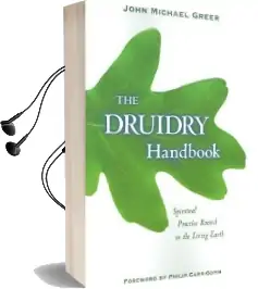 Druidry Handbok: Spiritual Practice Rooted in the Living Earth Audiobook download free by John Michael Greer