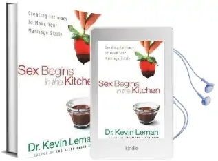 Sex Begins in the Kitchen: Creating Intimacy to Make Your Marriage Sizzle Audiobook download free by Kevin Leman