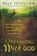 Audiobook Dreaming With god: Secrets to Redesigning Your World Through God'S Creative Flow author Bill Johnson