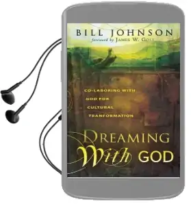 Dreaming With god: Secrets to Redesigning Your World Through God'S Creative Flow Audiobook download free by Bill Johnson