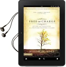 Free of Charge: Giving and Forgiving in a Culture Stripped of Grace Audiobook download free by Mr. Miroslav Volf
