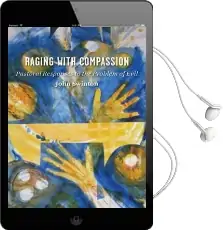 Raging With Compassion: Pastoral Responses to the Problem of Evil Audiobook download free by John Swinton