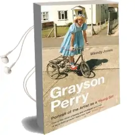 Grayson Perry: Portrait of the Artist as a Young Girl Audiobook download free by Wendy Jones