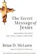Audiobook The Secret Message of Jesus: Uncovering the Truth That Could Change Everything author Brian Mclaren