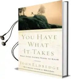 You Have What it Takes: What Every Father Needs to Know Audiobook download free by John Eldredge