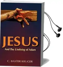 Jesus and the Undoing of Adam Audiobook download free by C. Baxter Kruger