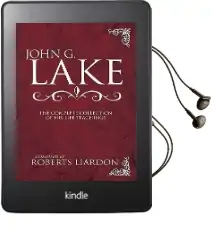 John g. Lake: The Complete Collection of his Life Teachings Audiobook download free by John G Lake