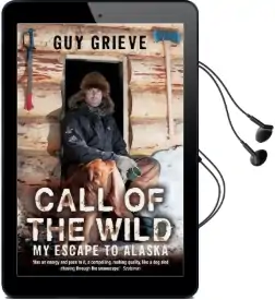 Call of the Wild: My Escape to Alaska Audiobook download free by Guy Grieve