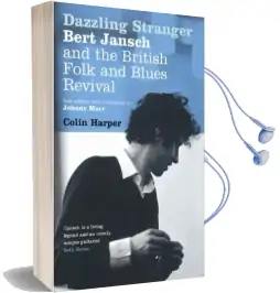 Dazzling Stranger: Bert Jansch and the British Folk and Blues Revival Audiobook download free by Colin Harper