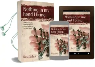 Nothing in my Hand i Bring: Understanding the Differences Between Roman Catholic and Protestant Beliefs Audiobook download free by Ray Galea