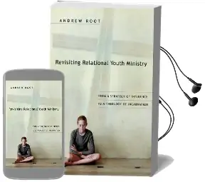 Revisiting Relational Youth Ministry: From a Strategy of Influence to a Theology of Incarnation Audiobook download free by Andrew Root
