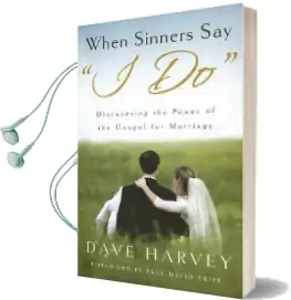 When Sinners say 'i do': Discovering the Power of the Gospel for Marriage Audiobook download free by Dave Harvey