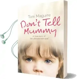Don'T Tell Mummy: A True Story of the Ultimate Betrayal Audiobook download free by Toni Maguire