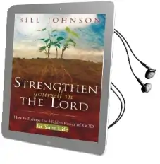 Strengthen Yourself in the Lord: How to Release the Hidden Power of god in Your Life Audiobook download free by Bill Johnson