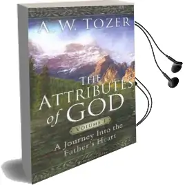 The Attributes of god Volume 1: A Journey Into the Father'S Heart Audiobook download free by A W Tozer