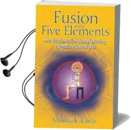 Fusion of the Five Elements: Meditations for Transforming Negative Emotions Audiobook download free by Mantak Chia