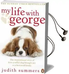 My Life With George: The Inspirational Story of how a Wilful dog Brought joy to a Bereaved Family Audiobook download free by Judith Summers