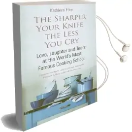 The Sharper Your Knife, the Less you cry: Love, Laughter and Tears at the World'S Most Famous Cooking School Audiobook download free by Kathleen Flinn