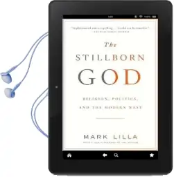 The Stillborn god: Religion, Politics, and the Modern West Audiobook download free by Mark Lilla