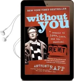 Without you: A Memoir of Love, Loss, and the Musical Rent Audiobook download free by Anthony Rapp