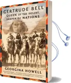 Gertrude Bell: Queen of the Desert, Shaper of Nations Audiobook download free by Georgina Howell
