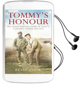 Tommy'S Honour: The Extraordinary Story of Golf'S Founding Father and son Audiobook download free by Kevin Cook