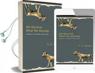 We Become What we Worship: A Biblical Theology of Idolatry Audiobook download free by G. K. Beale