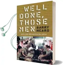 Well Done Those Men: Memoirs of a Vietnam Veteran Audiobook download free by Barry Heard