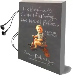 The Beginner'S Guide to Winning the Nobel Prize: Advice for Young Scientists Audiobook download free by Peter Doherty