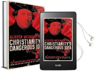 Christianity'S Dangerous Idea: The Protestant Revolution - a History From the Sixteenth Century to the Twenty-First Audiobook download free by Alister Mcgrath