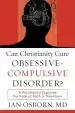 Audiobook Can Christianity Cure Obsessive-Compulsive Disorder?: A Psychiatrist Explores the Role of Faith in Treatment author Ian Osborn