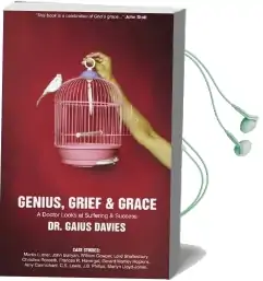 Genius, Grief & Grace: A Doctor Looks at Suffering & Success Audiobook download free by Gaius Davies
