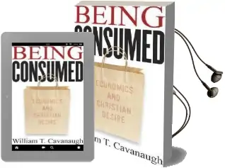 Being Consumed: Economics and Christian Desire Audiobook download free by William T. Cavanaugh