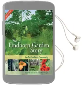 The Findhorn Garden Story: Inspired Color Photos Reveal the Magic Audiobook download free by The Findhorn Community