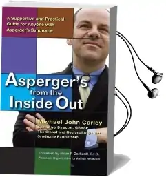 Asperger'S From the Inside out: A Supportive and Practical Guide for Anyone With Asperger'S Syndrome Audiobook download free by Michael John Carley