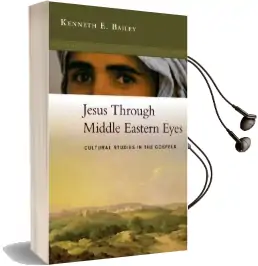 Jesus Through Middle Eastern Eyes: Cultural Studies in the Gospels Audiobook download free by Kenneth E Bailey