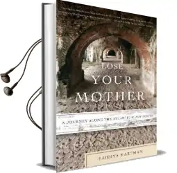 Lose Your Mother: A Journey Along the Atlantic Slave Route Audiobook download free by Saidiya Hartman