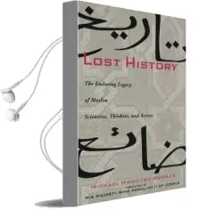 Lost History: The Enduring Legacy of Muslim Scientists, Thinkers and Artists Audiobook download free by Michael H. Morgan