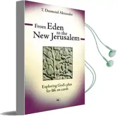 From Eden to the new Jerusalem: Exploring God'S Plan for Life on Earth Audiobook download free by T. Desmond Alexander