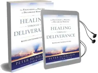 Healing Through Deliverance: The Foundation and Practice of Deliverance Ministry Audiobook download free by Peter Horrobin