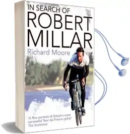 In Search of Robert Millar: Unravelling the Mystery Surrounding Britain'S Most Successful Tour de France Cyclist Audiobook download free by Richard Moore