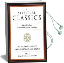 Spiritual Classics: Selected Readings on the Twelve Spiritual Disciplines Audiobook download free by Richard J Foster
