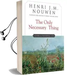 The Only Necessary Thing: Living a Prayerful Life Audiobook download free by Henri J. M. Nouwen