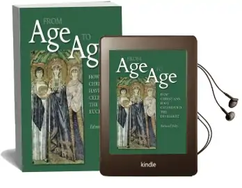 From age to age: How Christians Have Celebrated the Eucharist, Revised and Expanded Edition Audiobook download free by Capuchin Edward Foley