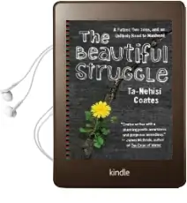 The Beautiful Struggle: A Father, two Sons, and an Unlikely Road to Manhood Audiobook download free by Ta Nehisi Coates