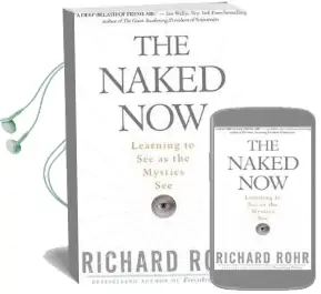 The Naked now: Learning to see as the Mystics see Audiobook download free by Richard Rohr