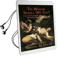 To Whom Shall we go?: Lessons From the Apostle Peter Audiobook download free by Archbishop Timothy M. Dolan